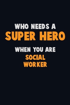 Paperback Who Need A SUPER HERO, When You Are Social worker: 6X9 Career Pride 120 pages Writing Notebooks Book