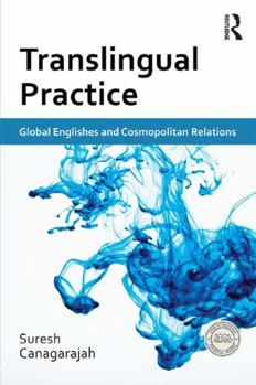 Hardcover Translingual Practice: Global Englishes and Cosmopolitan Relations Book