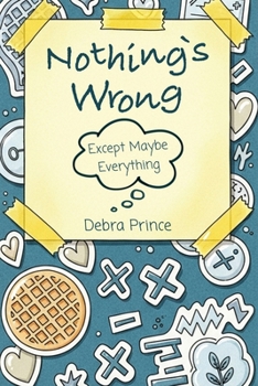 Paperback Nothing's Wrong: Except Maybe Everything Book