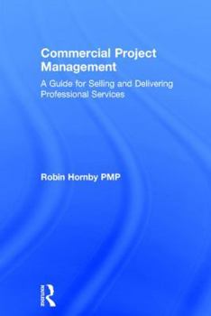 Hardcover Commercial Project Management: A Guide for Selling and Delivering Professional Services Book