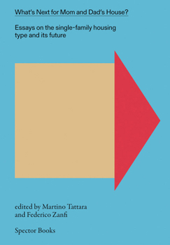 Paperback What's Next for Mom and Dad's House?: Essays on the Single-Family Housing Type and Its Future, Vol. 1 Book