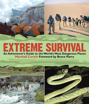 Paperback Extreme Survival: An Adventurer's Guide to the World's Most Dangerous Places Book