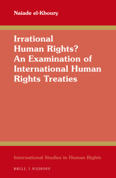 Hardcover Irrational Human Rights? an Examination of International Human Rights Treaties Book