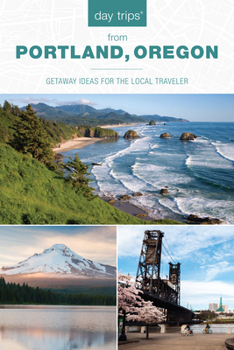 Paperback Day Trips(R) from Portland, Oregon: Getaway Ideas for the Local Traveler Book