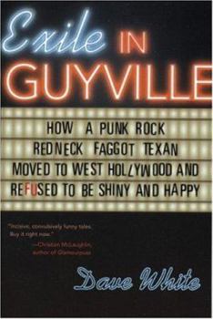 Paperback Exile in Guyville: How a Punk Rock Redneck Faggot Texan Moved to West Hollywood and Refused to Be Shiny and Happy Book