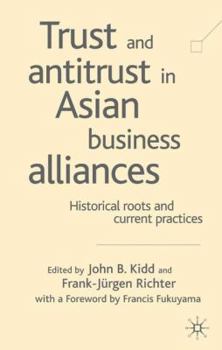 Hardcover Trust and Antitrust in Asian Business Alliances: Historical Roots and Current Practices Book