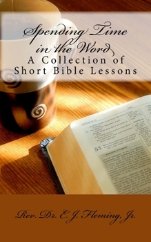 Paperback Spending Time in the Word: A Collection of Short Bible Lessons Book