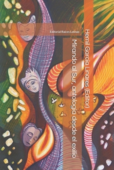 Mirando al Sur, antología desde el exilio: Narrativa, poesía y ensayo (Exiiados) (Spanish Edition)