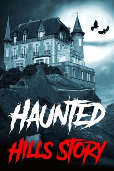 Paperback Haunted Hills Story: Real Haunted Ghost Stories from Around the World Including Disturbing Ghost Book