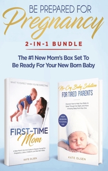 Hardcover Be Prepared for Pregnancy: 2-in-1 Bundle: First-Time Mom: What to Expect When You're Expecting + No-Cry Baby Sleep Solution - The #1 New Mom's Bo Book