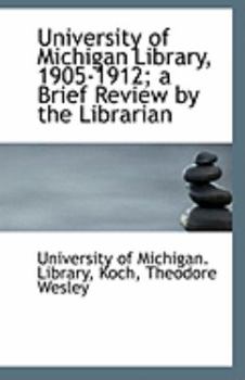Paperback University of Michigan Library, 1905-1912; A Brief Review by the Librarian Book