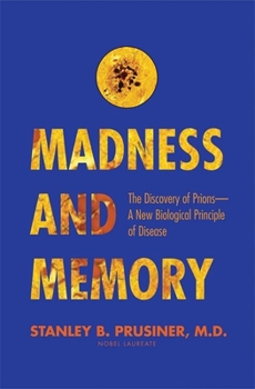 Hardcover Madness and Memory: The Discovery of Prions--A New Biological Principle of Disease Book