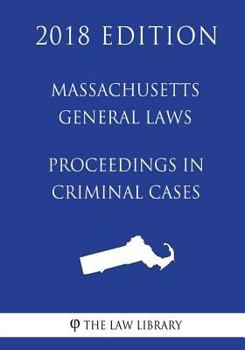 Paperback Massachusetts General Laws - Proceedings in Criminal Cases (2018 Edition) Book