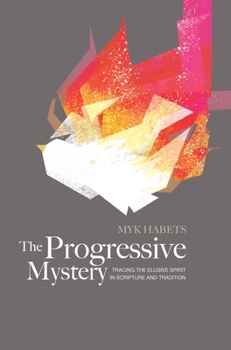 Paperback The Progressive Mystery: Tracing the Elusive Spirit in Scripture and Tradition Book