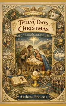 The Twelve Days of Christmas: A Catholic Journey (True Catholic Stories)