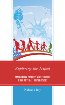 Hardcover Exploring the Tripod: Immigration, Security, and Economy in the Post-9/11 United States Book