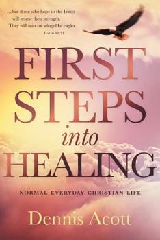 Paperback First Steps Into Healing: Normal Everyday Christian Life Book