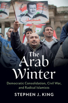 Paperback The Arab Winter: Democratic Consolidation, Civil War, and Radical Islamists Book