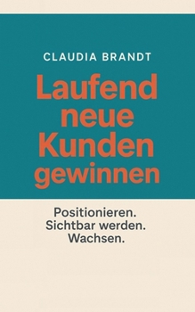 Paperback Laufend neue Kunden gewinnen: Positionieren. Sichtbar werden. Wachsen. [German] Book