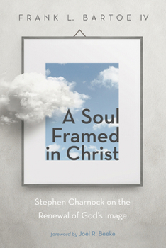 Paperback A Soul Framed in Christ: Stephen Charnock on the Renewal of God's Image Book