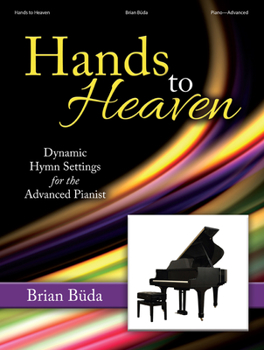 Paperback Hands to Heaven: Dynamic Hymn Settings for the Advanced Pianist Book
