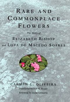 Paperback Rare and Commonplace Flowers: The Story of Elizabeth Bishop and Lota de Macedo Soares Book