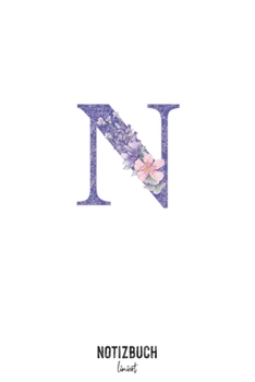 Notizbuch liniert: Buchstabe N Monogramm - Notizheft liniert • Personalisiertes Buchstaben Initial Namen Notizbuch • 120 Seiten (DIN A5 / 15x22cm) ... Schreibheft, Tage (German Edition)