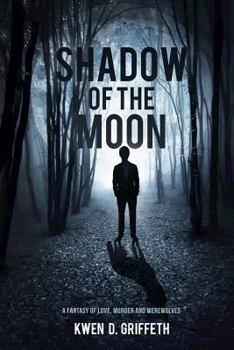 Paperback Shadow of the Moon: A Fantasy of Love, Murder and Werewolves Book