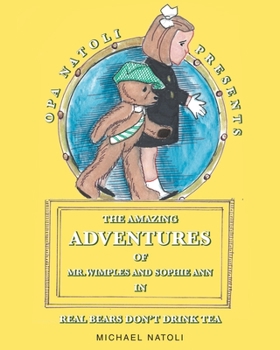 Paperback The Amazing Adventures of Mr. Wimples and Sophie Ann: Real Bears Don't Drink Tea Book