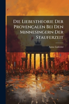 Paperback Die Liebestheorie Der Provençalen Bei Den Minnesingern Der Stauferzeit [German] Book