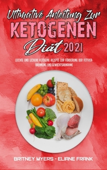 Hardcover Ultimative Anleitung Zur Ketogenen Di?t 2021: Leichte Und Leckere Ketogene Rezepte Zur F?rderung Der Fettverbrennung Und Gewichtsabnahme (Ultimate Gui [German] Book