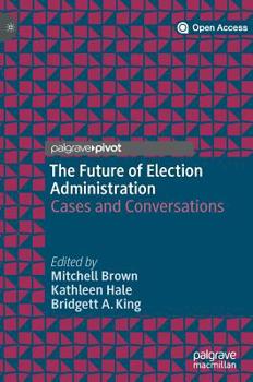 Hardcover The Future of Election Administration: Cases and Conversations Book