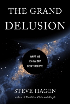 Paperback The Grand Delusion: What We Know But Don't Believe Book