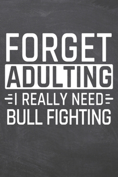 Paperback Forget Adulting I Really Need Bull Fighting: Bull Fighting Notebook, Planner or Journal - Size 6 x 9 - 110 Dot Grid Pages - Office Equipment, Supplies Book