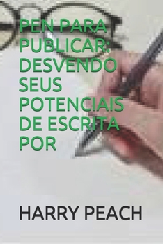 PEN PARA PUBLICAR: DESVENDO SEUS POTENCIAIS DE ESCRITA POR HARRY PEACH (Portuguese Edition)