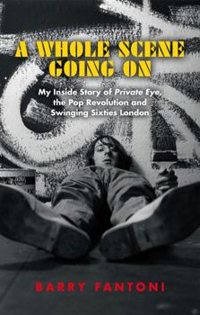 Hardcover A Whole Scene Going On: Inside the Sixties - From Private Eye to the Pop Revolution Book