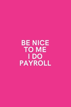 Paperback Be Nice to Me I Do Payroll: Medium Lined Notebook/Journal for Work Funny Hot Pink Book