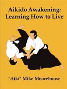 Paperback Aikido Awakening: Learning How to Live Book