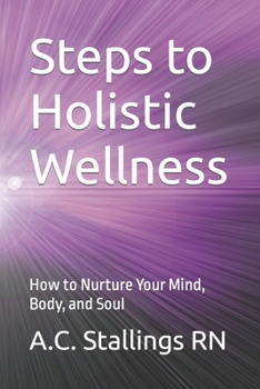 Paperback Steps to Holistic Wellness: How to Nurture Your Mind, Body, and Soul Book
