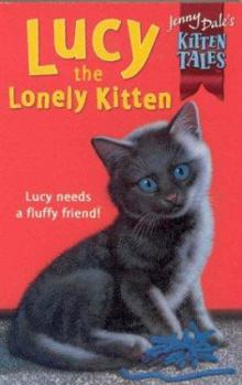 Lucy The Lonely Kitten (Kitten Friends, #7) - Book #7 of the Kitten Friends