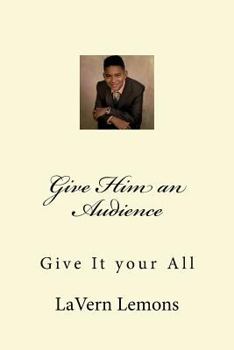 Paperback Give Him an Audience: Give It your All Book