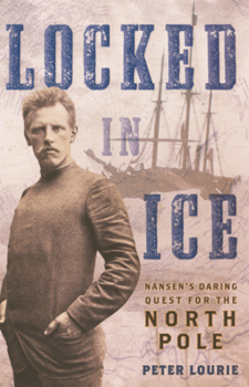 Library Binding Locked in Ice: Nansen's Daring Quest for the North Pole Book