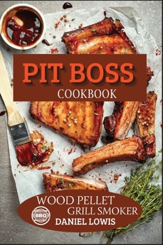 Paperback Pit Boss Cookbook Wood Pellet Grill Smoker: Prepare Unique and Delicious Dishes that Will Impress Your Guests Book