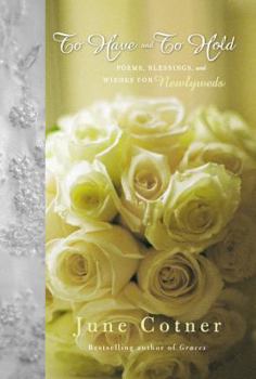 Hardcover To Have and to Hold: Prayers, Poems, and Blessings for Newlyweds Book