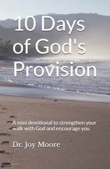 10 Days of God's Provision: A mini devotional to strengthen your walk with God and encourage you