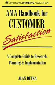 Paperback Ama Handbook for Customer Satisfaction: A Complete Guide to Research, Planning, & Implementations Book