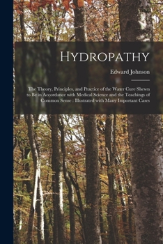 Paperback Hydropathy: the Theory, Principles, and Practice of the Water Cure Shewn to Be in Accordance With Medical Science and the Teaching Book