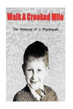 Paperback Walk a Crooked Mile: The anatomy of a Psychopath Book