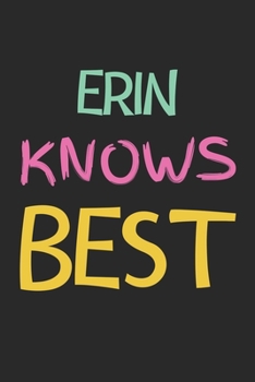 Paperback Erin Knows Best: Lined Journal, 120 Pages, 6 x 9, Erin Personalized Name Notebook Gift Idea, Black Matte Finish (Erin Knows Best Journa Book