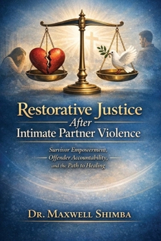 Paperback Restorative Justice After Intimate Partner Violence: Survivor Empowerment, Offender Accountability, and the Path to Healing Book
